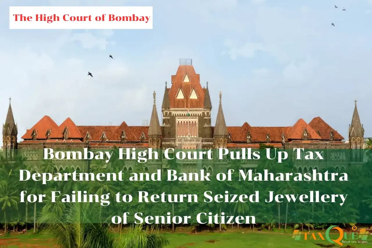 Bombay High Court Pulls Up Tax Department and Bank of Maharashtra for Failing to Return Seized Jewellery of Senior Citizen