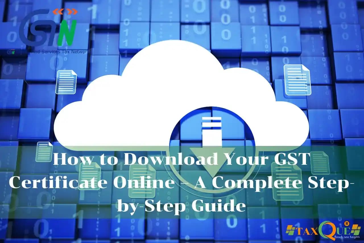 How to Download Your GST Certificate Online – A Complete Step-by-Step Guide