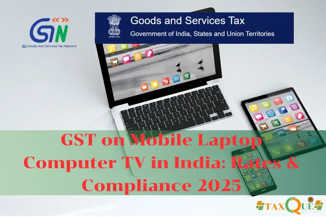 GST on Mobile Laptop Computer TV in India: Rates & Compliance 2025