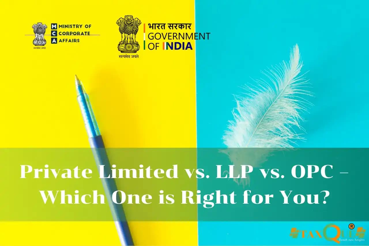 Private Limited vs. LLP vs. OPC – Which One is Right for You?