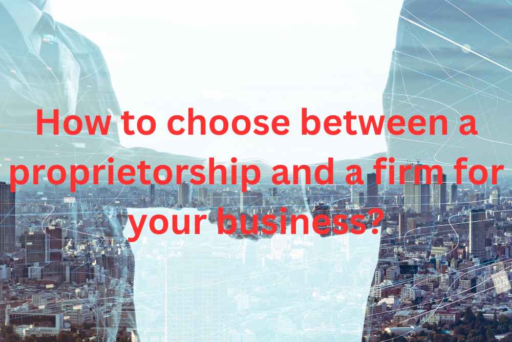 Proprietorship vs Firm: How to Choose the Best Business Structure for Your Needs